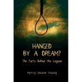 Hanged by a Dream?: The Facts Behind the Legend - Paperback