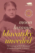 Blavatsky Unveiled: The Writings of H.P. Blavatsky in modern English. Volume I. - Paperback