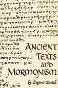 Ancient Texts And Mormonism The REAL Answer to Critics of Mormonism Showing that Mormonism is a genuine restoration of Primitive Christianity - Paperback