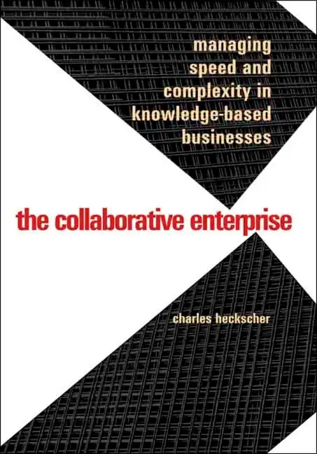 The Collaborative Enterprise: Managing Speed and Complexity in Knowledge-Based Businesses - Hardcover