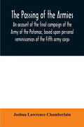 The passing of the armies: an account of the final campaign of the Army of the Potomac, based upon personal reminiscences of the Fifth army corps - Paperback