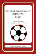 The Best Ever Book of Arsenal Jokes: Lots and Lots of Jokes Specially Repurposed for You-Know-Who - Paperback