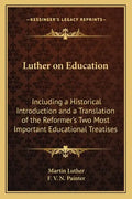Luther on Education: Including a Historical Introduction and a Translation of the Reformer's Two Most Important Educational Treatises - Paperback