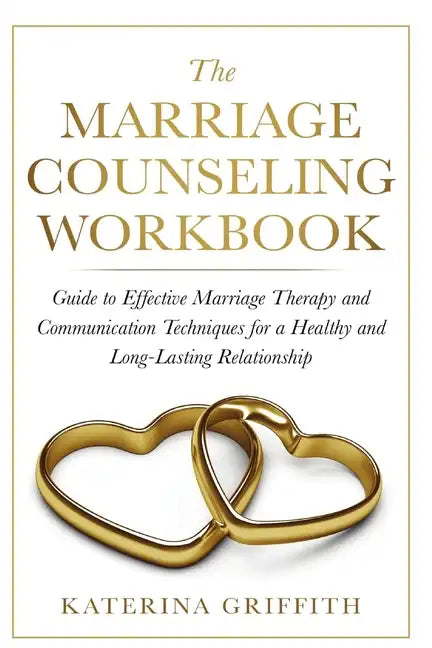 The Marriage Counseling Workbook: Guide to Effective Marriage Therapy and Communication Techniques for a Healthy and Long- Lasting Relationship - Paperback
