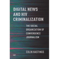 Digital News and HIV Criminalization: The Social Organization of Convergence Journalism - Paperback