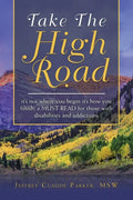 Take the High Road: It's Not Where You Begin It's How You Finish; a Must Read for Those with Disabilities and Addictions - Paperback