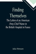 Finding Themselves The Letters of an American Amy Chief Nurse in the British Hospital in France - Paperback