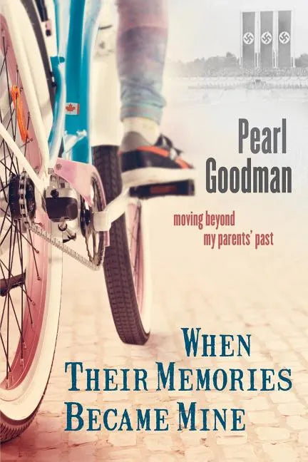 When Their Memories Became Mine: Moving Beyond My Parents' Past - Paperback