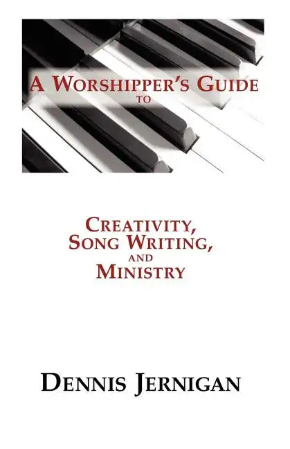 A Worshipper's Guide to Creativity, Song Writing, and Ministry - Paperback