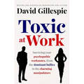 Toxic at Work: Surviving Your Psychopathic Workmates, from the Dominant Bullies to the Charming Manipulators - Paperback