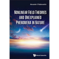 Nonlinear Field Theories and Unexplained Phenomena in Nature - Hardcover