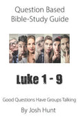 Question-based Bible Study Guide -- Luke 1 - 9: Good Questions Have Groups Talking - Paperback