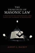 The Principles of Masonic Law: A Treatise on the Constitutional Laws, Usages and Landmarks of Freemasonry - Paperback