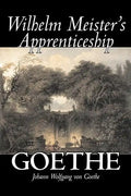 Wilhelm Meister's Apprenticeship by Johann Wolfgang von Goethe, Fiction, Literary, Classics - Hardcover