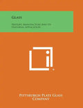 Glass: History, Manufacture and Its Universal Application - Paperback