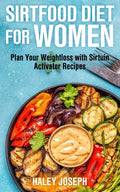 Sirt Food Diet for Women: Plan Your Weight Loss with Sirtuin Activator Recipes - Paperback
