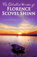 The Collected Wisdom of Florence Scovel Shinn: The Game of Life And How To Play It: Your Word Is Your Wand, The Secret Door To Success, The Power of t - Paperback