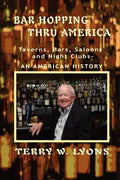 Bar Hopping thru America: America: Taverns, Bars, Saloons and Night Clubs - An American History - Paperback