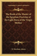 The Book of the Master of the Egyptian Doctrine of the Light Born of the Virgin Mother - Paperback