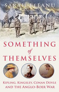 Something of Themselves: Kipling, Kingsley, Conan Doyle and the Anglo-Boer War - Hardcover