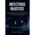 Infectious Injustice: The True Story of Survival and Loss against Corruption, the COVID-19 Disaster inside of San Quentin, and the Dumpster - Hardcover