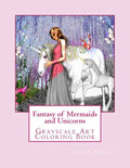 Fantasy of Mermaids and Unicorns: Grayscale Art Coloring Book - Paperback
