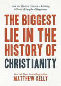 The Biggest Lie in the History of Christianity: How the Modern Culture Is Robbing Billions of People of Happiness - Hardcover