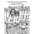 A Guidebook for Young People Studying US Slave Songs Part II: 25 Secret Sacred Songs - Decoded - Paperback