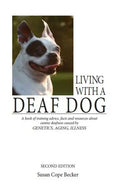 Living with a Deaf Dog: A Book of Training Advice, Facts and Resources about Canine Deafness Caused by Genetics, Aging, Illness - Paperback