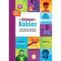 The Science of Babies: A Little Book for Big Questions about Bodies, Birth and Families - Hardcover