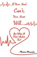 If Your Head Can't, Your Heart Will . . . But What If That's Broken Too? - Paperback