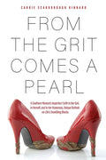 From the Grit Comes A Pearl: A Southern Woman's Imperfect Faith in Her God, in Herself, and in Her Humorous, Unique Outlook on Life's Stumbling Blocks - Paperback