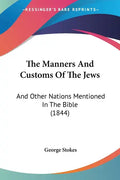 The Manners And Customs Of The Jews: And Other Nations Mentioned In The Bible (1844) - Paperback