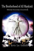 The Brotherhood Of All Mankind: Biblically, Historically, and Scientifically - Paperback