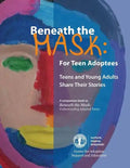 Beneath the Mask: For Teen Adoptees: Teens and Young Adults Share Their Stories - Paperback