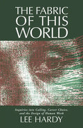 The Fabric of This World: Inquiries Into Calling, Career Choice, and the Design of Human Work - Paperback