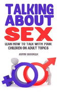 Talking About Sex: Lean How to Talk With Your Children On Adult Topics - Paperback