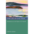 The Cry of the Deer: Meditations on the Hymn of St Patrick - Paperback