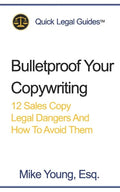 Bulletproof Your Copywriting: 12 Sales Copy Legal Dangers And How To Avoid Them - Paperback