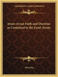Irano-Aryan Faith and Doctrine as Contained in the Zend-Avesta - Paperback