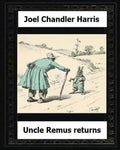 Uncle Remus Returns (1918) by: Joel Chandler Harris - Paperback