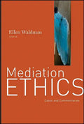 Mediation Ethics: Cases and Commentaries - Hardcover