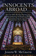 Innocents Abroad...How Two Baby Boomers Experienced a Cultural Immersion, the History of Western Art and Excellent Food on Their Way to an Extraordina - Paperback