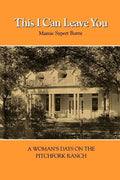 This I Can Leave You: A Woman's Days on the Pitchfork Ranch - Paperback