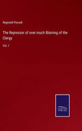 The Repressor of over much Blaming of the Clergy: Vol. I - Hardcover