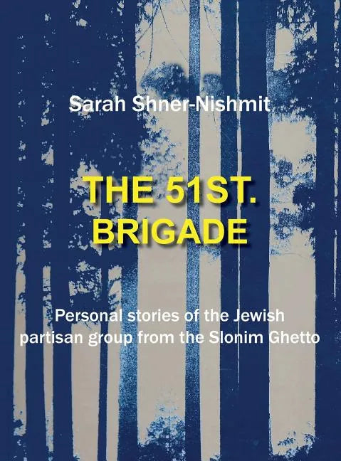 The 51st Brigade - Personal Stories of the Jewish Partisan Group from the Slonim Ghetto - Hardcover