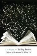 Telling Stories: The Craft of Narrative and the Writing Life - Paperback
