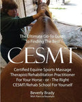 The Ultimate Go-To Guide To Finding The Best CESMT: Certified Equine Sports Massage Therapist/Rehabilitation Practitioner For Your Horse ? Or The Righ - Paperback
