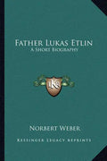 Father Lukas Etlin: A Short Biography - Paperback