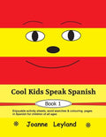 Cool Kids Speak Spanish - Book 1: Enjoyable activity sheets, word searches & colouring pages in Spanish for children of all ages - Paperback